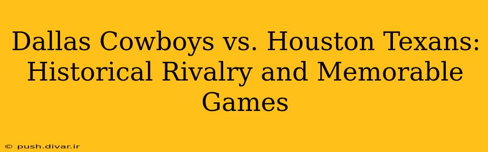 Dallas Cowboys vs. Houston Texans: Historical Rivalry and Memorable Games