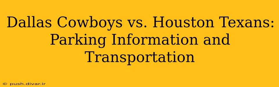 Dallas Cowboys vs. Houston Texans: Parking Information and Transportation
