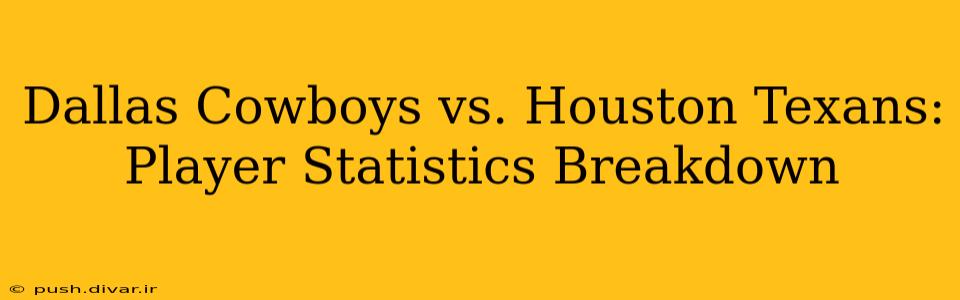Dallas Cowboys vs. Houston Texans: Player Statistics Breakdown