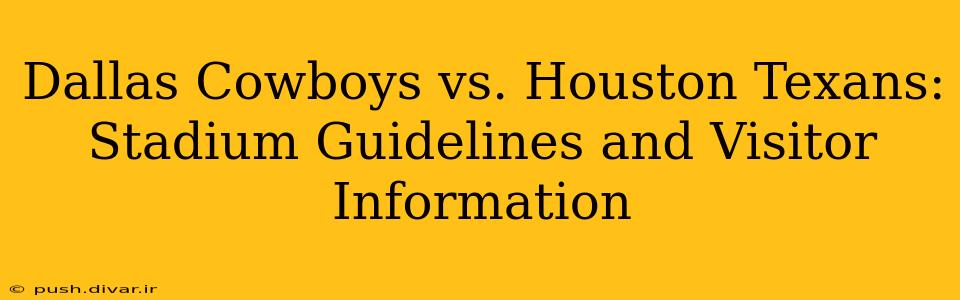 Dallas Cowboys vs. Houston Texans: Stadium Guidelines and Visitor Information
