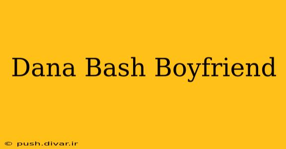 Dana Bash Boyfriend