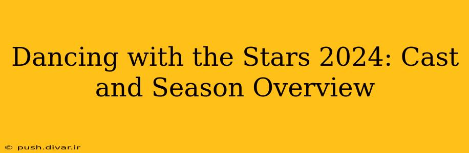 Dancing with the Stars 2024: Cast and Season Overview