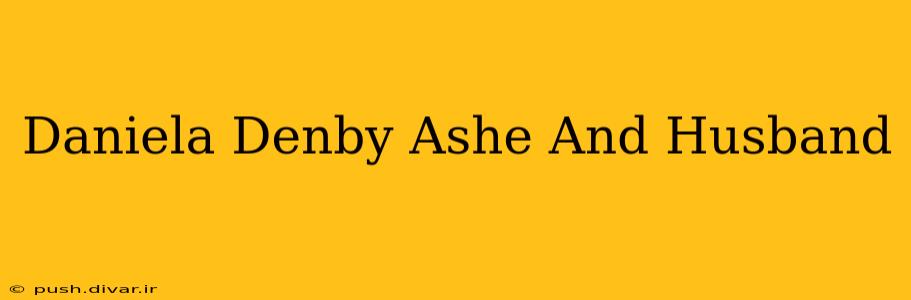 Daniela Denby Ashe And Husband