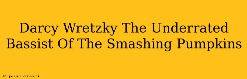 Darcy Wretzky The Underrated Bassist Of The Smashing Pumpkins