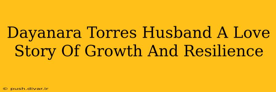 Dayanara Torres Husband A Love Story Of Growth And Resilience