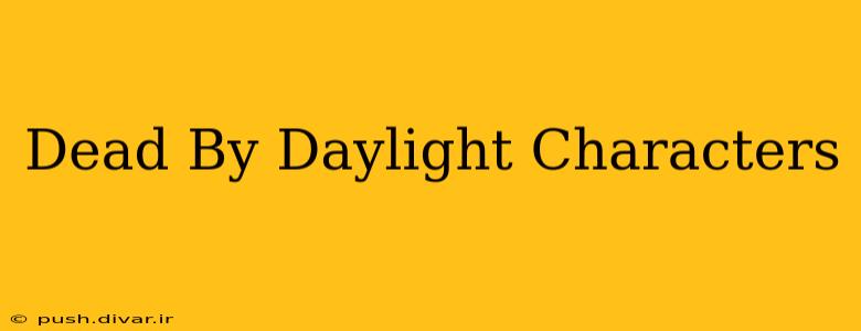 Dead By Daylight Characters