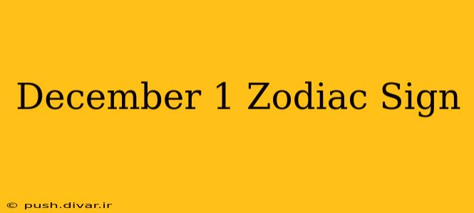 December 1 Zodiac Sign