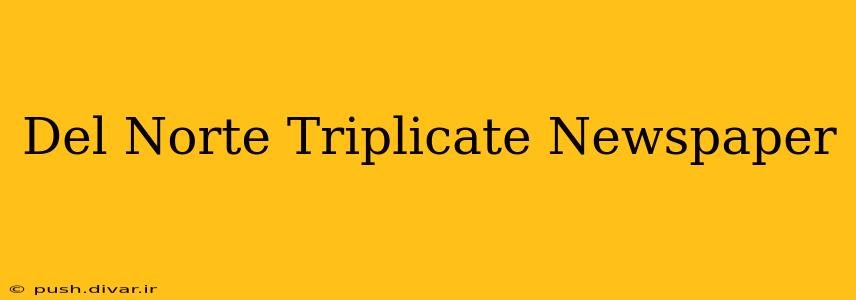 Del Norte Triplicate Newspaper
