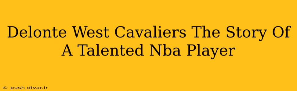 Delonte West Cavaliers The Story Of A Talented Nba Player