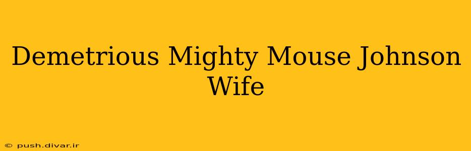 Demetrious Mighty Mouse Johnson Wife