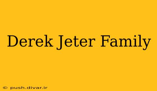 Derek Jeter Family