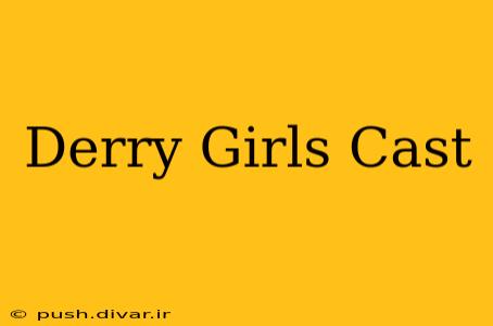 Derry Girls Cast