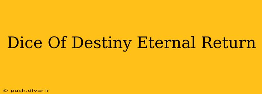Dice Of Destiny Eternal Return