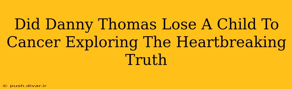 Did Danny Thomas Lose A Child To Cancer Exploring The Heartbreaking Truth