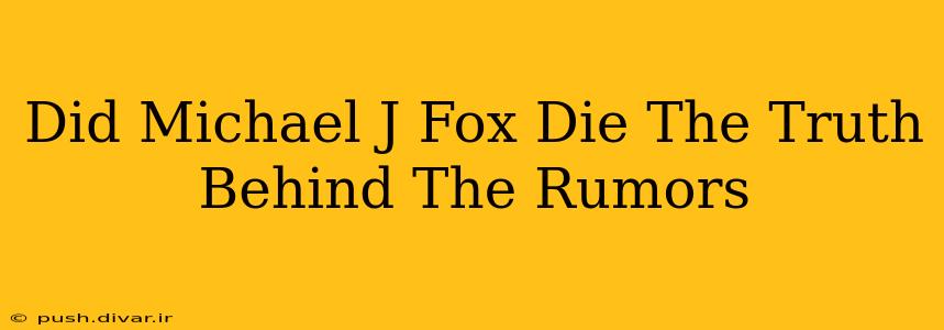Did Michael J Fox Die The Truth Behind The Rumors