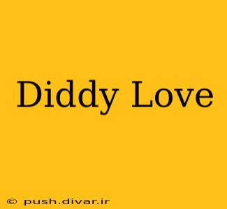 Diddy Love