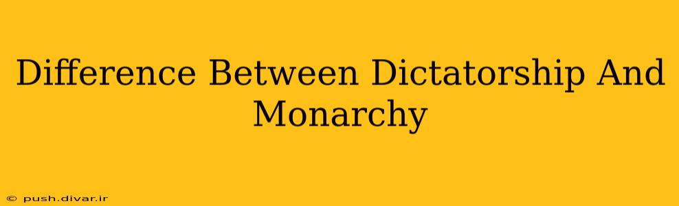 Difference Between Dictatorship And Monarchy