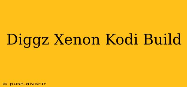 Diggz Xenon Kodi Build