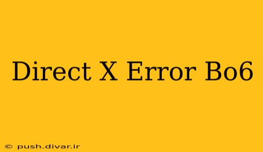 Direct X Error Bo6