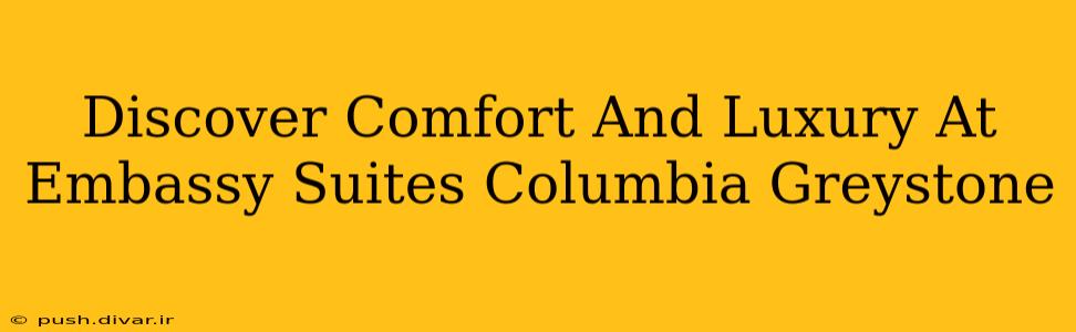 Discover Comfort And Luxury At Embassy Suites Columbia Greystone