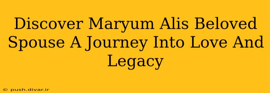 Discover Maryum Alis Beloved Spouse A Journey Into Love And Legacy