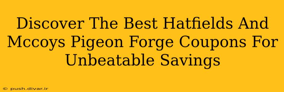 Discover The Best Hatfields And Mccoys Pigeon Forge Coupons For Unbeatable Savings