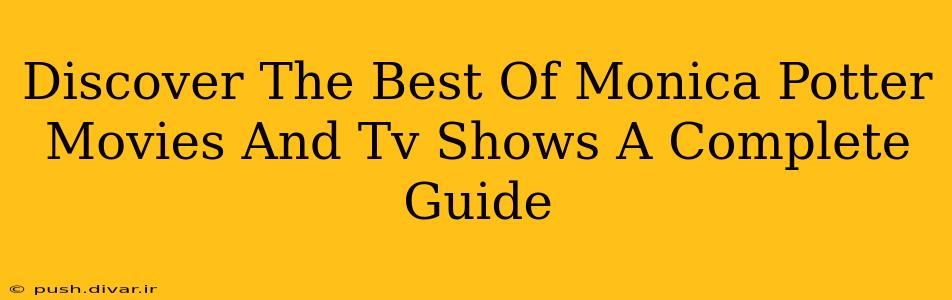 Discover The Best Of Monica Potter Movies And Tv Shows A Complete Guide