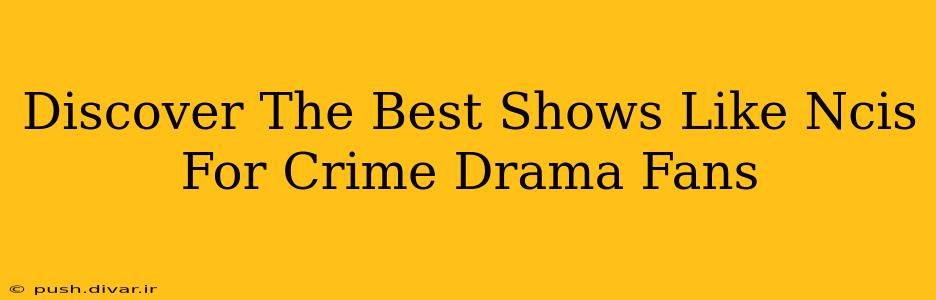 Discover The Best Shows Like Ncis For Crime Drama Fans