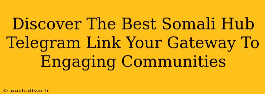 Discover The Best Somali Hub Telegram Link Your Gateway To Engaging Communities
