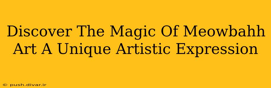 Discover The Magic Of Meowbahh Art A Unique Artistic Expression
