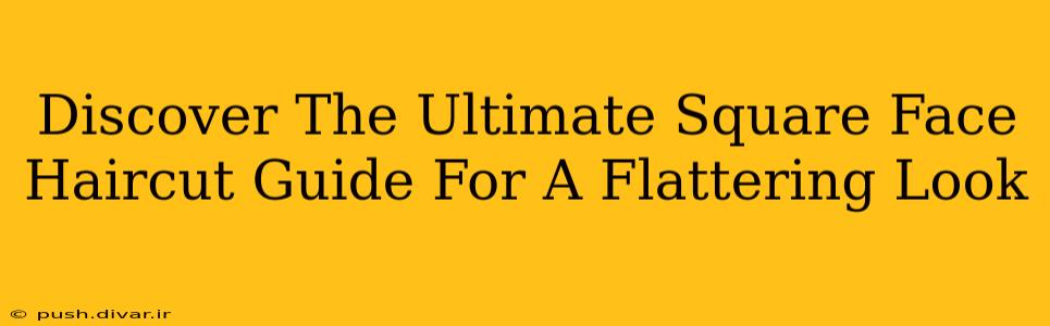 Discover The Ultimate Square Face Haircut Guide For A Flattering Look