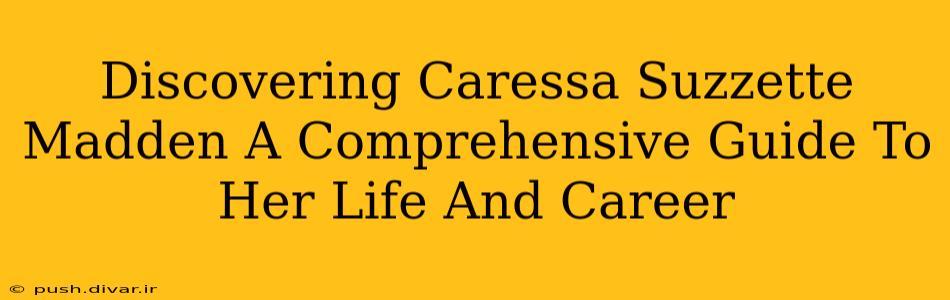 Discovering Caressa Suzzette Madden A Comprehensive Guide To Her Life And Career