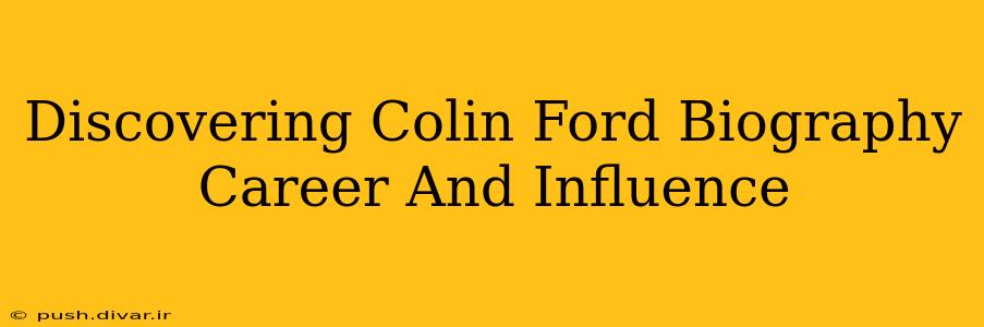 Discovering Colin Ford Biography Career And Influence