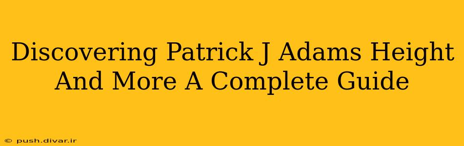 Discovering Patrick J Adams Height And More A Complete Guide