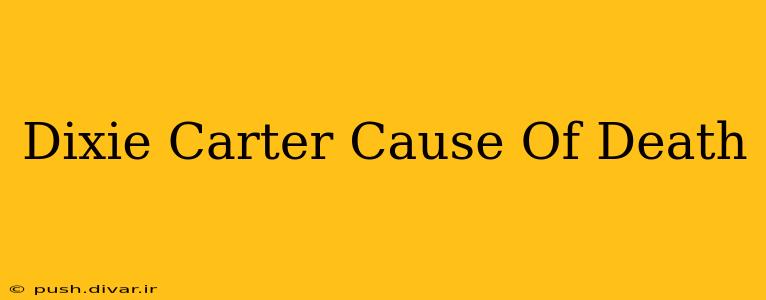 Dixie Carter Cause Of Death