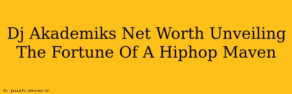Dj Akademiks Net Worth Unveiling The Fortune Of A Hiphop Maven