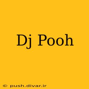 Dj Pooh