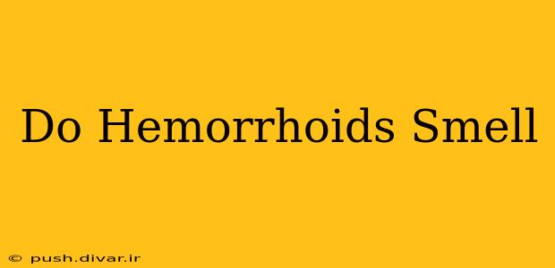 Do Hemorrhoids Smell