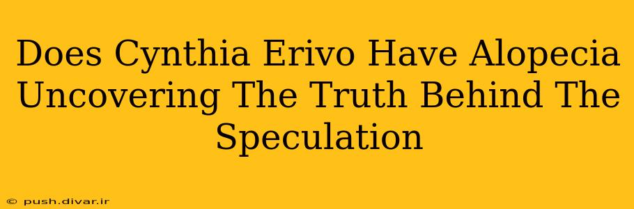 Does Cynthia Erivo Have Alopecia Uncovering The Truth Behind The Speculation