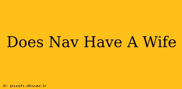 Does Nav Have A Wife