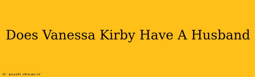 Does Vanessa Kirby Have A Husband