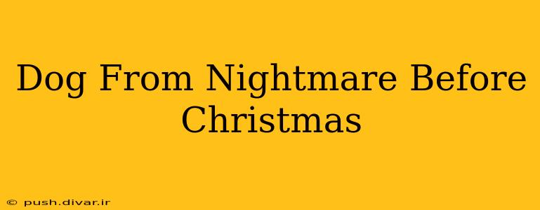 Dog From Nightmare Before Christmas