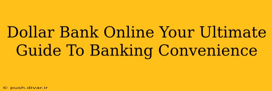 Dollar Bank Online Your Ultimate Guide To Banking Convenience