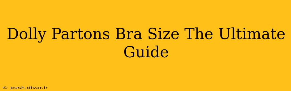 Dolly Partons Bra Size The Ultimate Guide