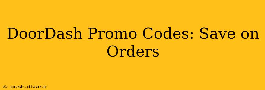 DoorDash Promo Codes: Save on Orders