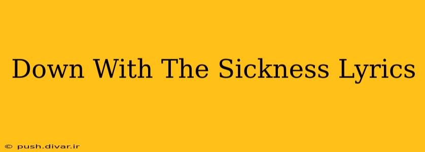 Down With The Sickness Lyrics