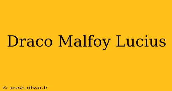 Draco Malfoy Lucius