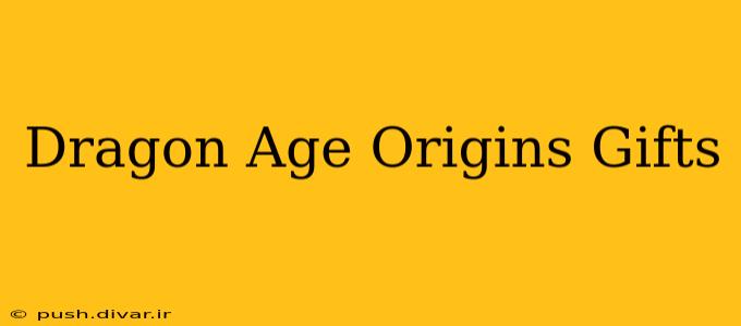 Dragon Age Origins Gifts