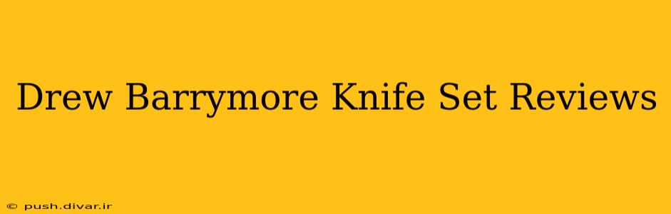 Drew Barrymore Knife Set Reviews
