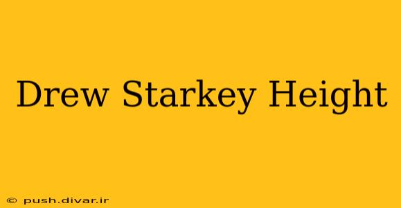 Drew Starkey Height